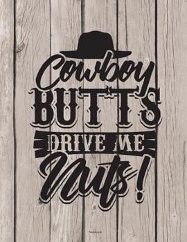 Paperback Cowboy Butts Drive Me Nuts Notebook: 100 Pages 8.5 x 11 Graph Paper 4x4 Quad Ruled School Teacher Student Western Country Subject Book