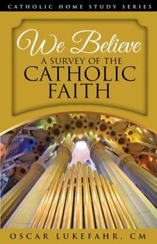 Paperback We Believe, A Survey of the Catholic Faith, Catholic Home Study Series Book