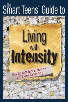 Paperback The Smart Teens' Guide to Living with Intensity: How to Get More Out of Life and Learning Book