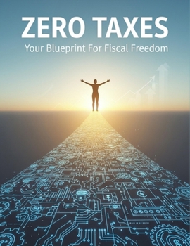 Paperback Zero Taxes: Your Blueprint For Fiscal Freedom Book