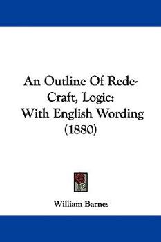Paperback An Outline Of Rede-Craft, Logic: With English Wording (1880) Book