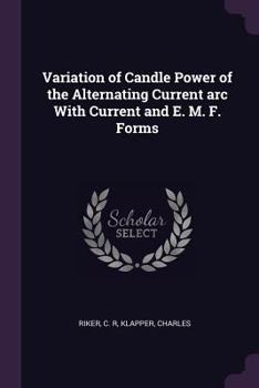 Variation of Candle Power of the Alternating Current ARC with Current and E. M. F. Forms