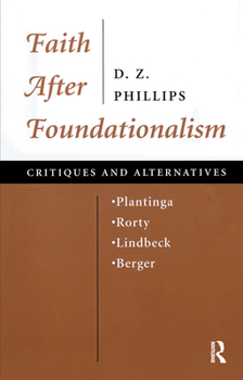 Hardcover Faith After Foundationalism: Plantinga-rorty-lindbeck-berger-- Critiques And Alternatives Book