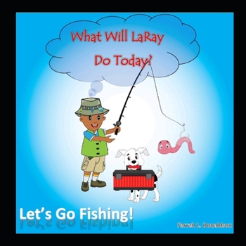 Paperback What Will LaRay Do Today?: Let's Go Fishing! Book