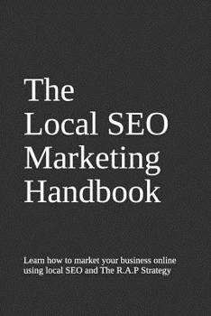 Paperback The Local SEO Handbook: Learn the basics of local SEO to impact your marketing by using the RAP system Book