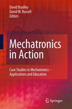 Hardcover Mechatronics in Action: Case Studies in Mechatronics - Applications and Education Book