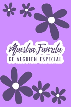 Maestra favorita de alguien especial (Spanish Edition): Favorite Teacher of Someone Special Cute lavender floral theme lined journal for teachers
