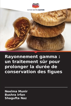 Rayonnement gamma: un traitement sûr pour prolonger la durée de conservation des figues (French Edition)