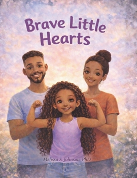 Brave Little Hearts: A Children's Book About Parental Mental Illness, Courage, and Hope