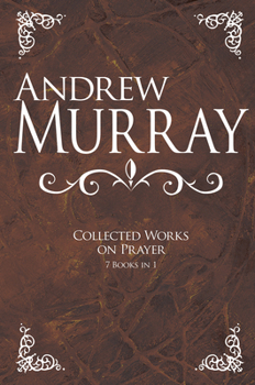 Hardcover Andrew Murray: Collected Works on Prayer: 7 Books in 1 Book