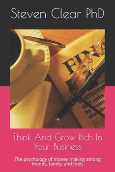 Paperback Think And Grow Rich In Your Business: The psychology of money making among friends, family, and fools Book