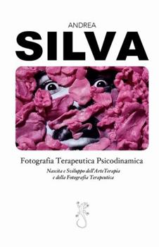 Paperback Fotografia Terapeutica Psicodinamica: Nascita e sviluppo dell'arteterapia e della fotografia terapeutica [Italian] Book