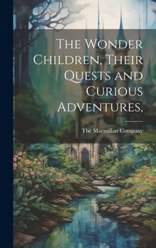 Hardcover The Wonder Children, Their Quests and Curious Adventures, Book
