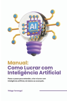 Paperback Manual: Como lucrar com Inteligência Artificial: Passo a passo para entender, criar e lucrar com inteligência artificial do básico ao avançado. [Portuguese] Book