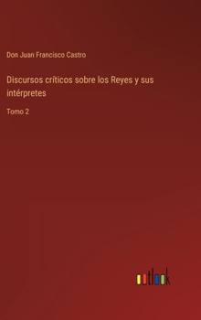 Hardcover Discursos críticos sobre los Reyes y sus intérpretes: Tomo 2 [Spanish] Book