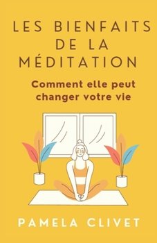 Paperback Les bienfaits de la méditation: Comment elle peut changer votre vie [French] Book