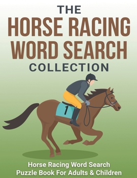 The Horse Racing Word Search Collection: Large Print Word Search Puzzle Book About Horse Racing | Racehorse Champions, Jockeys, Trainers… & More | ... | Word Search Books for Adults & Children