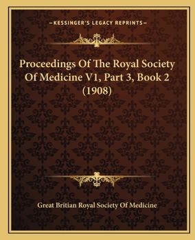 Proceedings Of The Royal Society Of Medicine V1, Part 3, Book 2