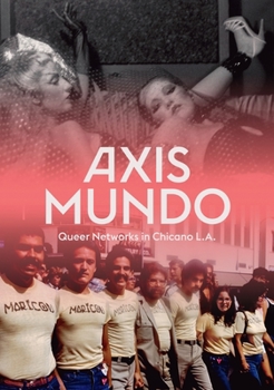 Paperback Axis Mundo: Queer Networks in Chicano L.A. Book