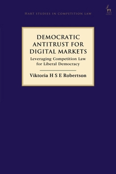 Hardcover Democratic Antitrust for Digital Markets: Leveraging Competition Law for Liberal Democracy Book