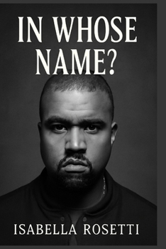 Paperback In Whose Name?: The Untold Story of Kanye West - Genius, Struggles, and the Price of Fame Book
