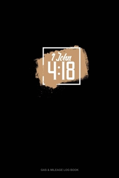 Paperback 1 John 4: 18: Gas & Mileage Log Book