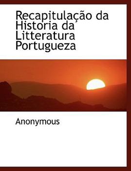 Paperback Recapitula O Da Historia Da Litteratura Portugueza [Portuguese] [Large Print] Book