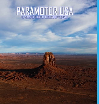 Hardcover Paramotor USA: 10 Years of Flight in the Land of the Free Book