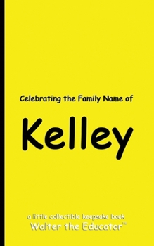 Celebrating the Family Name of Kelley (Celebrating Family Names Book)