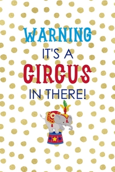Warning It's A Circus In There!: All Purpose 6x9 Blank Lined Notebook Journal Way Better Than A Card Trendy Unique Gift Gold and White Dotts Circus