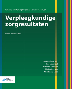 Paperback Verpleegkundige Zorgresultaten: Vertaling Van Nursing Outcomes Classification (Noc) [Dutch] Book