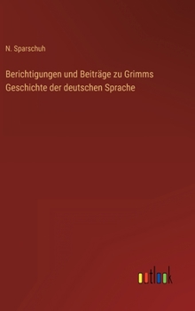 Berichtigungen und Beiträge zu Grimms Geschichte der deutschen Sprache