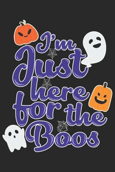 I'm Just here for the boos: Halloween blank journal pages for all horror fans | 120 pages for vampires, ghouls, witches and zombies | 6x9" inches