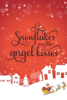 Christmas Notebook Snowflakes Are Like Angel Kisses: Funny Note Taking Book | Christmas Santa Gift Journal and Notebook for Girls - Composition Size ... for Journal, Doodling, Sketching and Notes