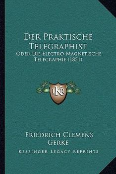 Paperback Der Praktische Telegraphist: Oder Die Electro-Magnetische Telegraphie (1851) [German] Book