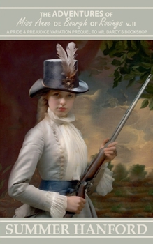 The Adventures of Miss Anne de Bourgh of Rosings v II (Pride and Prejudice Variations)