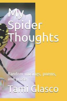 Paperback My Spider Thoughts: Random Musings, Poems, and Prose Book