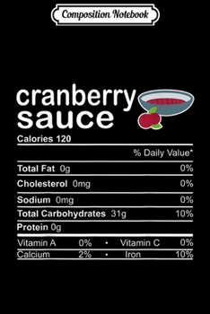 Composition Notebook: Cranberry Sauce Nutrition facts Thanksgiving Costume Gifts  Journal/Notebook Blank Lined Ruled 6x9 100 Pages