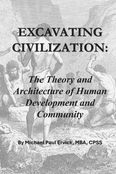 Excavating Civilization: The Theory and Architecture of Human Development and Community