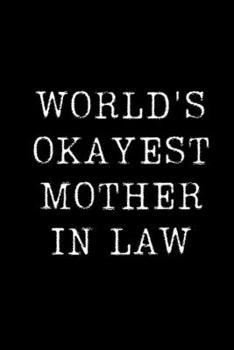 World's Okayest Mother In Law: Blank Lined Journal For Taking Notes, Journaling, Funny Gift, Gag Gift For Coworker or Family Member