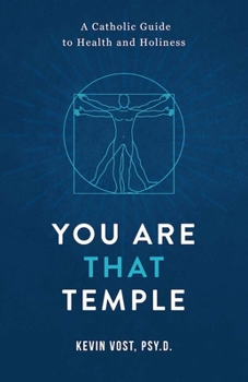 Paperback You Are That Temple!: A Catholic Guide to Health and Holiness Book