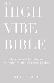 Paperback High Vibe Bible: A 90 Day Journal to Raise Your Vibration & Manifest Your Desires Book