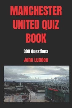 Paperback Manchester United Quiz Book: 300 Questions Book