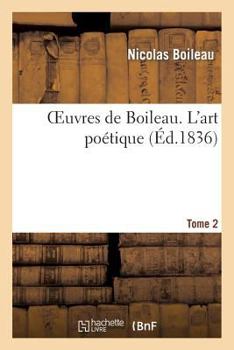 Paperback Oeuvres de Boileau. Tome 2. l'Art Poétique [French] Book