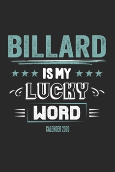 Billard Is My Lucky Word Calender 2020: Funny Cool Billard Calender 2020 | Monthly & Weekly Planner - 6x9 - 128 Pages -  Cute Gift For All Billard Players, Clubs, Champions, Enthusiasts