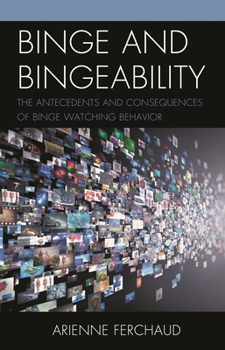 Hardcover Binge and Bingeability: The Antecedents and Consequences of Binge Watching Behavior Book