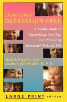 Paperback Living Longer Depression Free: A Family Guide to Recognizing, Treating, and Preventing Depression in Later Life [Large Print] Book