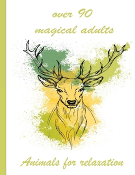 over 90 magical adults Animals for relaxation: An Adult Coloring Book with Lions, Elephants, Owls, Horses, Dogs, Cats, and Many More!