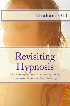 Paperback Revisiting Hypnosis: The Principles and Practice of Post-Hypnotic Re-induction Training Book