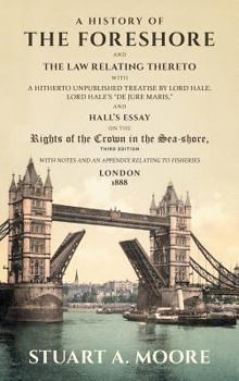 Hardcover A History of the Foreshore and The Law Relating Thereto: With a Hitherto Unpublished Treatise by Lord Hale, Lord Hale's "De Jure Maris," and Hall's Es Book